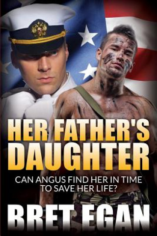 Kniha Her Father's Daughter: Can Angus find her in time to save her life! MR Bret Egan