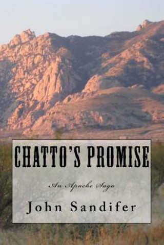 Carte Chatto's Promise: An Apache Saga John Sandifer
