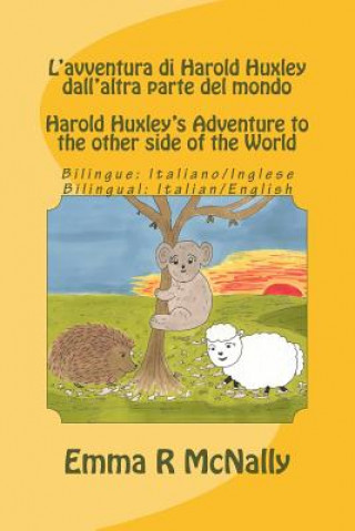 Kniha L'avventura di Harold Huxley dall'altra parte del mondo/Harold Huxley's Adventure to the other Side of the World - Bilingual Edition/dual language - I Emma R McNally