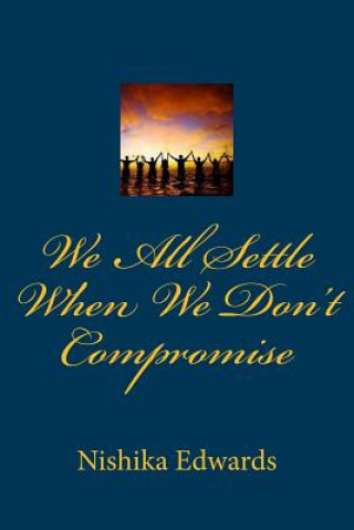 Knjiga We All Settle When We Don't Compromise Nishika T Edwards