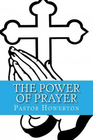 Kniha The Power or Prayer: God's Connection Pastor Rodriquez Howerton