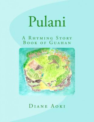 Kniha Pulani: The Book: A Rhyming Story Book of Guahan Diane K Aoki