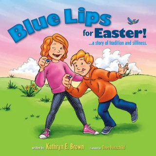 Kniha Blue Lips for Easter!: A Story of Tradition and Silliness. Kathryn E Brown