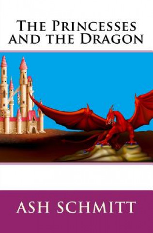 Könyv The Princesses and the Dragon Ash Schmitt