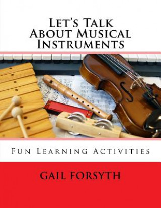 Knjiga Let's Talk About Musical Instruments: Fun Learning Activities Gail Forsyth