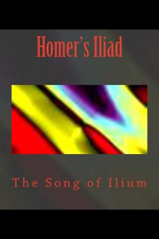 Könyv Homer's Iliad: The Song of Ilium Homer