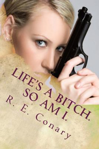 Könyv Life's a Bitch. So am I.: Rachel Cord Confidential Investigations R E Conary