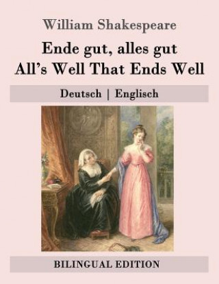 Könyv Ende gut, alles gut / All's Well That Ends Well: Deutsch - Englisch William Shakespeare