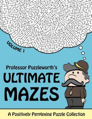 Buch Professor Puzzleworth's Ultimate Mazes: A Positively Perplexing Puzzle Collection Professor Puzzleworth