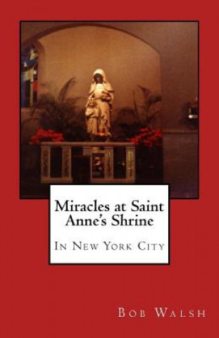 Libro Miracles at Saint Anne's Shrine Bob Walsh
