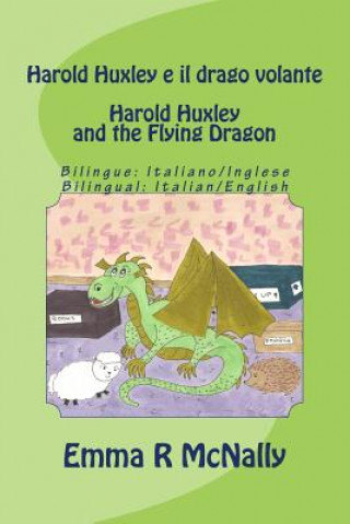 Książka Harold Huxley e il drago volante / Harold Huxley and the Flying Dragon. Bilingual version; Italian/English. Dual Language Emma R McNally