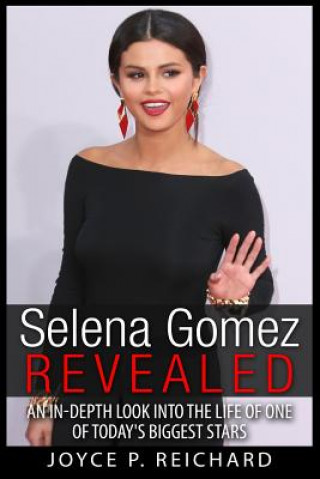 Kniha Selena Gomez Revealed: An In-Depth Look into the Life of One of Today's Biggest Stars Joyce P Reichard
