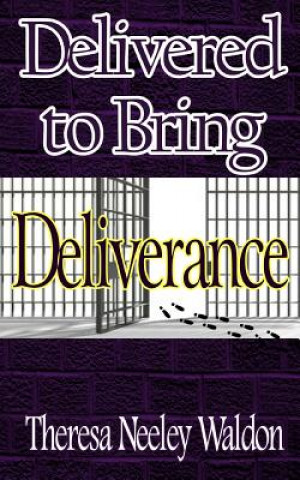 Книга Delivered To Bring Deliverance Theresa Neeley Waldon