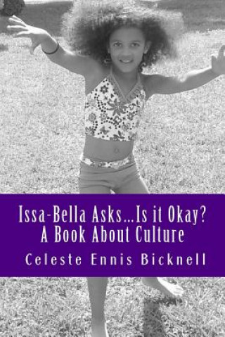 Kniha Issa-Bella Asks: Is it Okay? A Book About Culture Celeste Ennis Bicknell