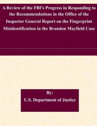 Carte A Review of the FBI's Progress in Responding to the Recommendations in the Office of the Inspector General Report on the Fingerprint Misidentification U S Department of Justice