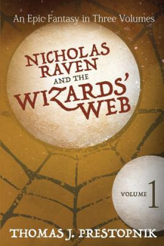 Książka Nicholas Raven and the Wizards' Web - Volume One Thomas J Prestopnik