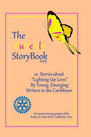 Książka The Butterfly StoryBook (2015): STORIES WRITTEN BY CHILDREN FOR CHILDREN: A project of The Rotary E-Club of the Caribbean 7020 7020 Rotary E-Club of the Caribbean