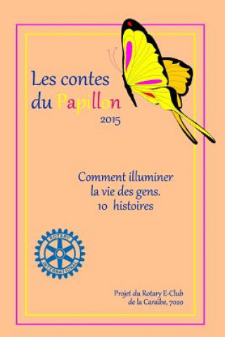 Carte Les Contes du Papillon (2015): HISTOIRES ECRITES PAR DES ENFANTS POUR DES ENFANTS: Un projet du Rotary E-Club de la Caraibe, 7020 7020 Rotary E-Club De La Caraibe
