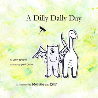 Книга A Dilly Dally Day: A Journey by Melmina and Dilly Jamie Robbins