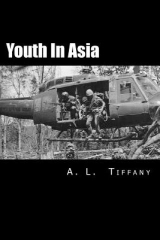 Carte Youth in Asia: A Story of Life, Death and Infantry Combat with the 173rd Airborne Brigade During the Vietnam War's 1968 TET Offensive A L Tiffany