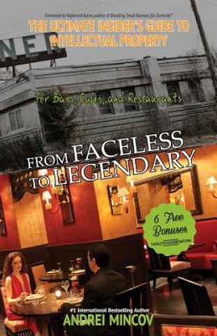 Книга From Faceless to Legendary for Bars, Cafes & Restaurants: The Ultimate Insider's Guide to Intellectual Property Andrei Mincov