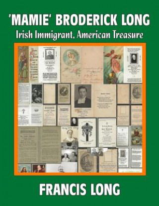 Book 'Mamie' Broderick Long: Irish Immigrant, American Treasure Francis Long