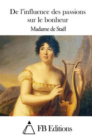 Könyv De l'influence des passions sur le bonheur Madame De Stael