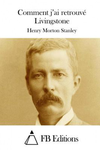 Knjiga Comment j'ai retrouvé Livingstone Henry Morton Stanley