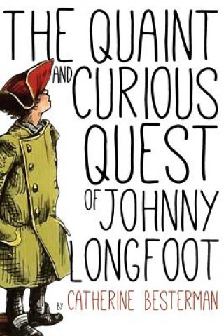 Книга The Quaint and Curious Quest of Johnny Longfoot Catherine Besterman