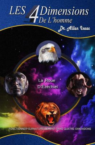 Kniha Les 4Dimensions de L'homme: FonctionNner Surnaturellement Dans Quatre Dimensions Dr Allan S Isaac