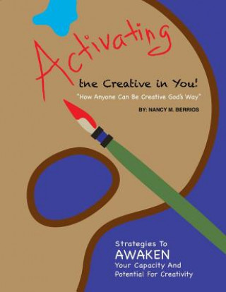 Knjiga Activating the Creative in You: How Anyone Can Be Creative God's Way Nancy M Berrios