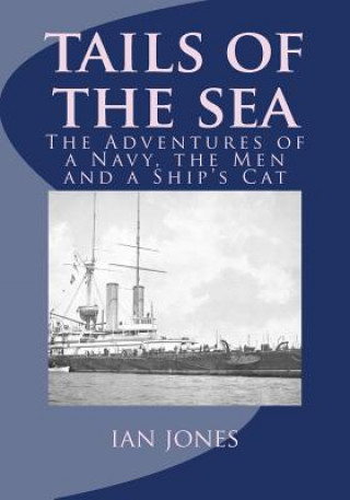 Книга Tails of the Sea: The Adventures of a Navy, the Men and a Ship's Cat MR Ian Jones