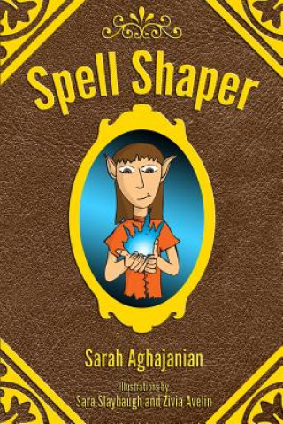 Knjiga Spell Shaper Sarah Aghajanian