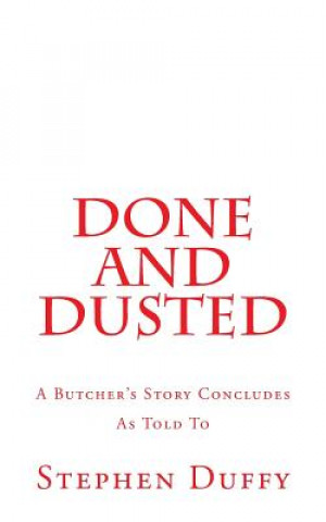 Carte Done and Dusted: A Butcher's Story Concludes Stephen Duffy
