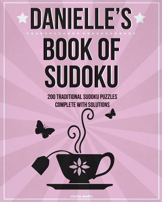 Könyv Danielle's Book Of Sudoku: 200 traditional sudoku puzzles in easy, medium & hard Clarity Media