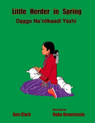 Kniha Little Herder in Spring: Daago Na'nilkaadi Yazhi Ann Clark