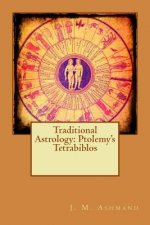 Könyv Traditional Astrology: Ptolemy's Tetrabiblos J M Ashmand