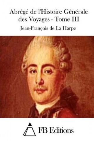 Carte Abrégé de l'Histoire Générale des Voyages - Tome III Jean-Francois De La Harpe