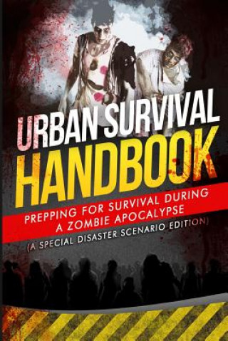 Carte Urban Survival Handbook: Prepping For Survival During A Zombie Apocalypse Urban Survival Handbook