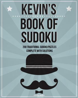 Kniha Kevin's Book Of Sudoku: 200 traditional sudoku puzzles in easy, medium & hard Clarity Media