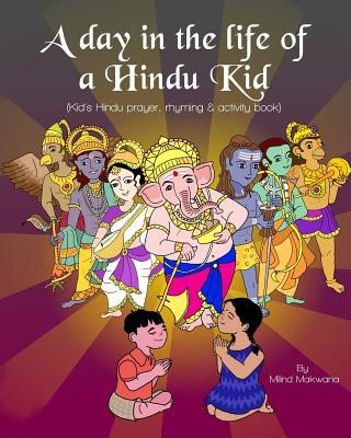 Buch A Day in the Life of a Hindu Kid: Kid's Hindu prayer, rhyming and activity book Milind Makwana