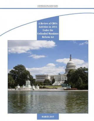 Kniha A Review of CBO's Activities in 2014 Under the Unfunded Mandates Reform Act Congressional Budget Office