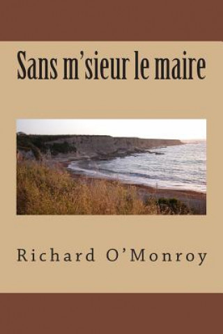 Kniha Sans m'sieur le maire M Richard O'Monroy