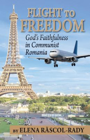 Kniha Flight to Freedom: God's Faithfulness in Communist Romania Elena Rascol-Rady