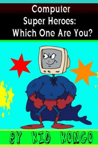 Kniha Computer Super Heroes: Which One Are You? Kid Kongo