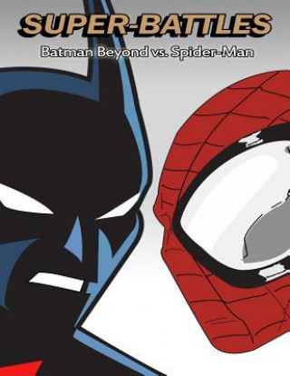 Könyv Super-Battles: Batman Beyond v/s Spider-Man Super - Battles