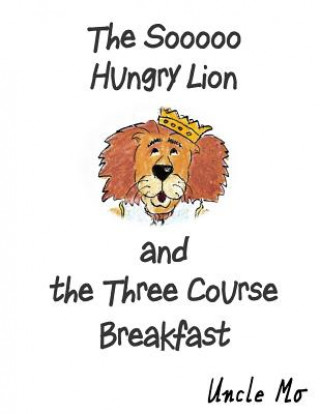 Kniha The Sooooo Hungry Lion and the Three Course Breakfast Uncle Mo