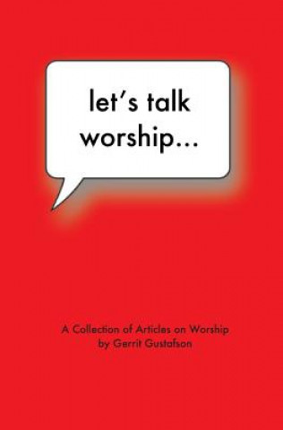 Kniha Let's Talk Worship: There's More to It Than You Thought Gerrit Gustafson