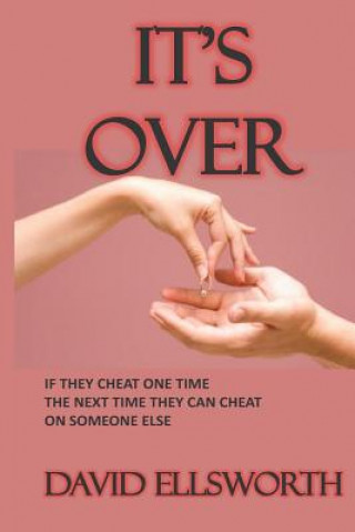 Livre It's Over: If they cheat one time, the next time they can cheat with someone else. David Ellsworth