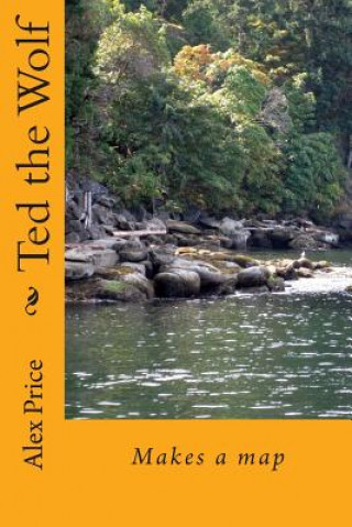 Knjiga Ted the Wolf: Makes a map Alex C Price